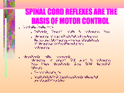  SPINAL CORD REFLEXES ARE THE BASIS OF MOTOR CONTROL